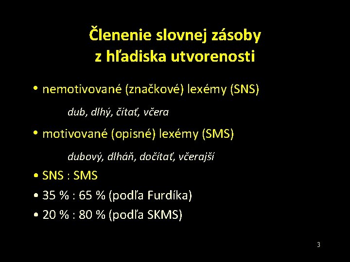 Členenie slovnej zásoby z hľadiska utvorenosti • nemotivované (značkové) lexémy (SNS) dub, dlhý, čítať,