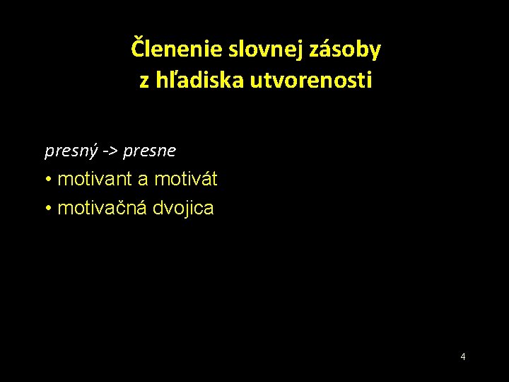 Členenie slovnej zásoby z hľadiska utvorenosti presný -> presne • motivant a motivát •