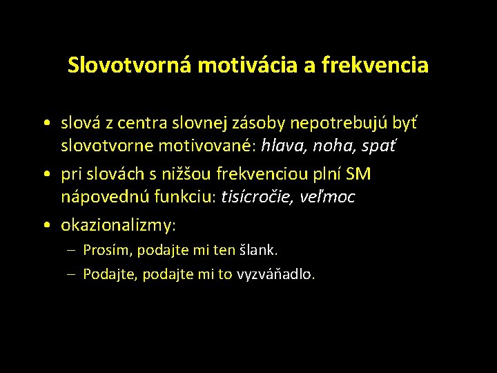 Slovotvorná motivácia a frekvencia • slová z centra slovnej zásoby nepotrebujú byť slovotvorne motivované: