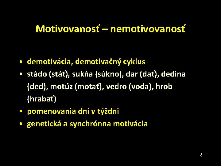 Motivovanosť – nemotivovanosť • demotivácia, demotivačný cyklus • stádo (stáť), sukňa (súkno), dar (dať),