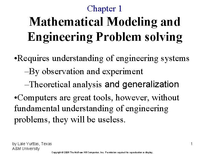 Chapter 1 Mathematical Modeling and Engineering Problem solving • Requires understanding of engineering systems