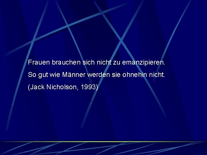 Frauen brauchen sich nicht zu emanzipieren. So gut wie Männer werden sie ohnehin nicht.