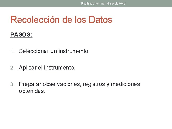 Realizado por: Ing. Marycela Vera Recolección de los Datos PASOS: 1. Seleccionar un instrumento.