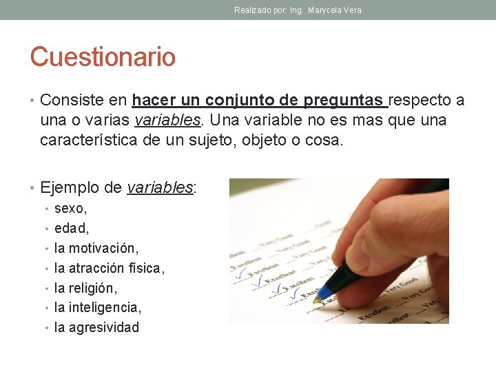 Realizado por: Ing. Marycela Vera Cuestionario • Consiste en hacer un conjunto de preguntas