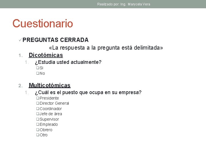 Realizado por: Ing. Marycela Vera Cuestionario ü PREGUNTAS CERRADA «La respuesta a la pregunta