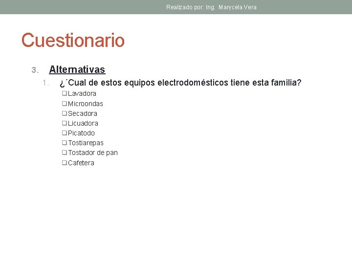 Realizado por: Ing. Marycela Vera Cuestionario Alternativas 3. 1. ¿´Cual de estos equipos electrodomésticos