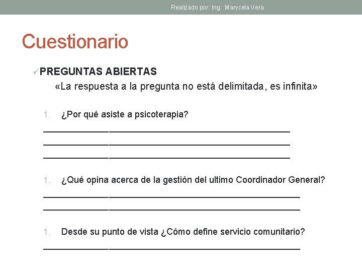Realizado por: Ing. Marycela Vera Cuestionario ü PREGUNTAS ABIERTAS «La respuesta a la pregunta