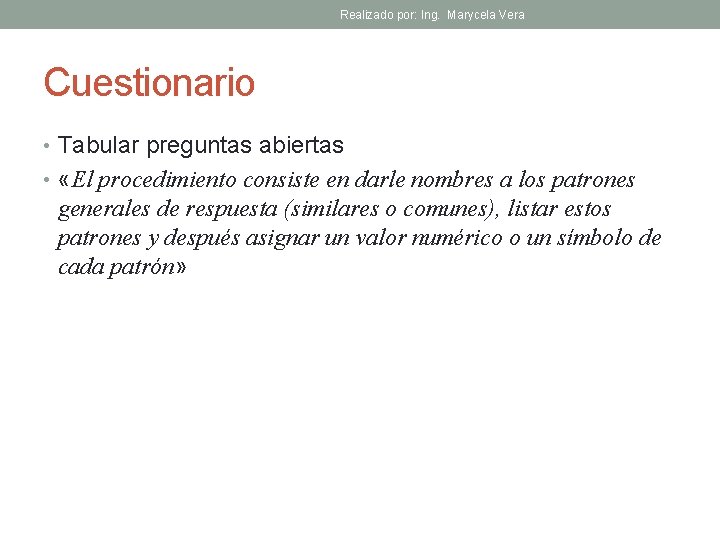 Realizado por: Ing. Marycela Vera Cuestionario • Tabular preguntas abiertas • «El procedimiento consiste