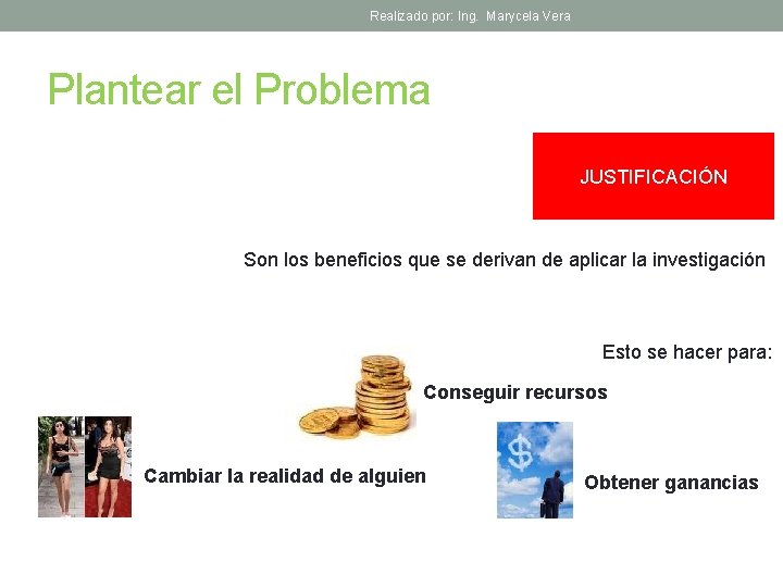 Realizado por: Ing. Marycela Vera Plantear el Problema JUSTIFICACIÓN Son los beneficios que se
