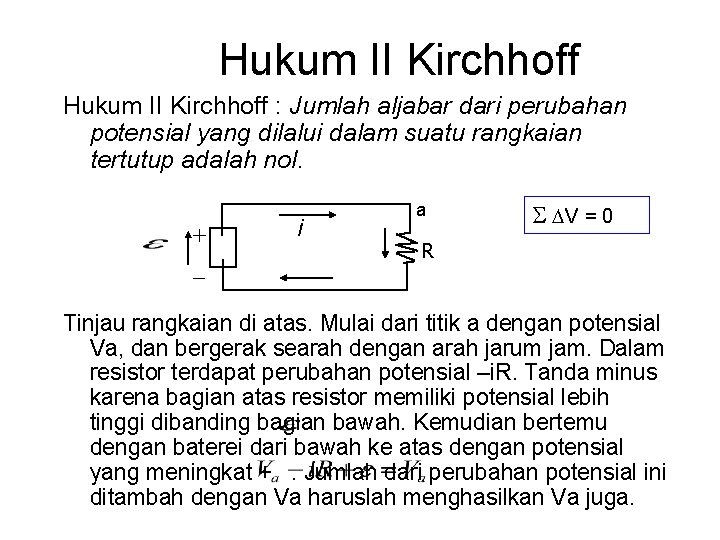 Hukum II Kirchhoff : Jumlah aljabar dari perubahan potensial yang dilalui dalam suatu rangkaian