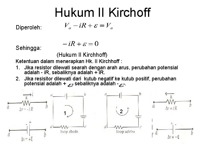 Hukum II Kirchoff Diperoleh: Sehingga: (Hukum II Kirchhoff) Ketentuan dalam menerapkan Hk. II Kirchhoff