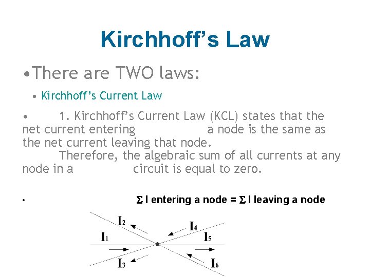Kirchhoff’s Law • There are TWO laws: • Kirchhoff’s Current Law • 1. Kirchhoff’s