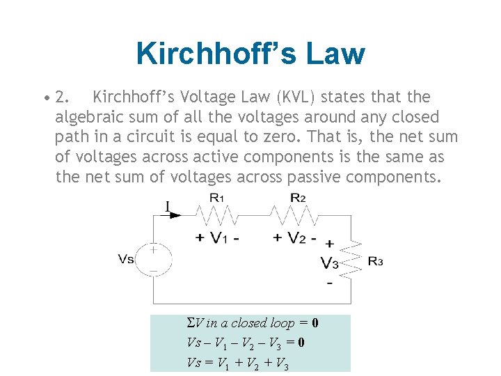 Kirchhoff’s Law • 2. Kirchhoff’s Voltage Law (KVL) states that the algebraic sum of