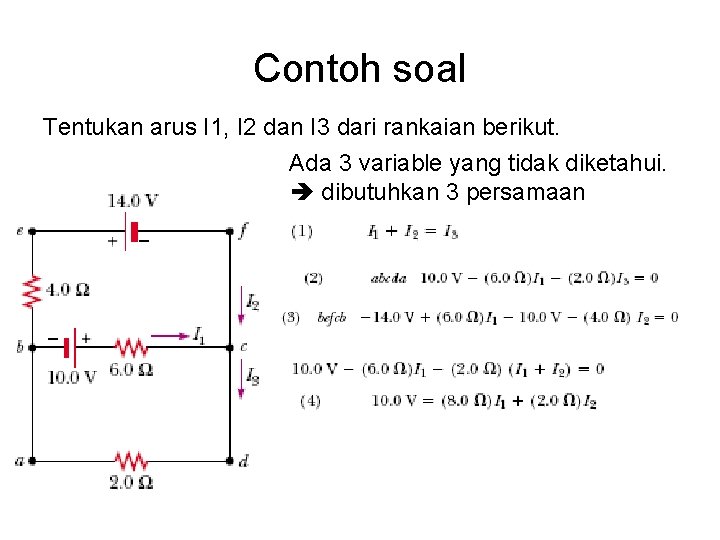 Contoh soal Tentukan arus I 1, I 2 dan I 3 dari rankaian berikut.