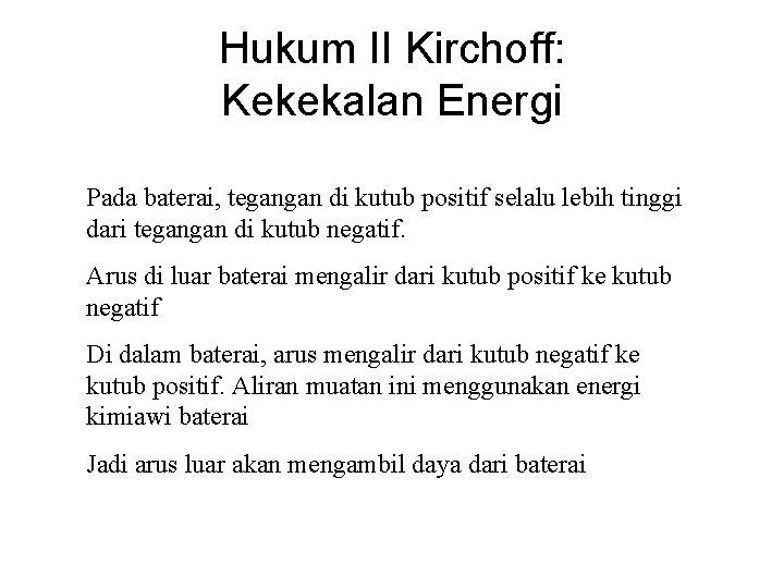 Hukum II Kirchoff: Kekekalan Energi Pada baterai, tegangan di kutub positif selalu lebih tinggi