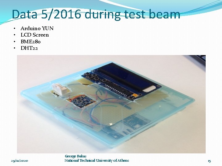 Data 5/2016 during test beam • • Arduino YUN LCD Screen BME 280 DHT