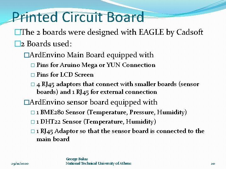 Printed Circuit Board �The 2 boards were designed with EAGLE by Cadsoft � 2