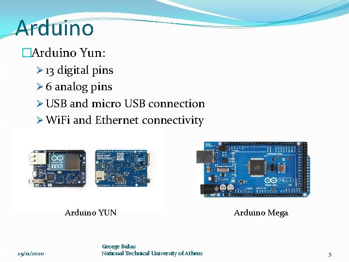 Arduino �Arduino Yun: Ø 13 digital pins Ø 6 analog pins Ø USB and