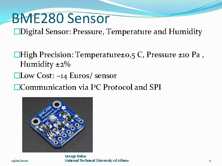 BME 280 Sensor �Digital Sensor: Pressure, Temperature and Humidity �High Precision: Temperature± 0, 5