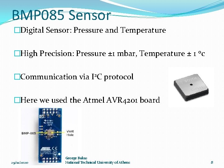 BMP 085 Sensor �Digital Sensor: Pressure and Temperature �High Precision: Pressure ± 1 mbar,