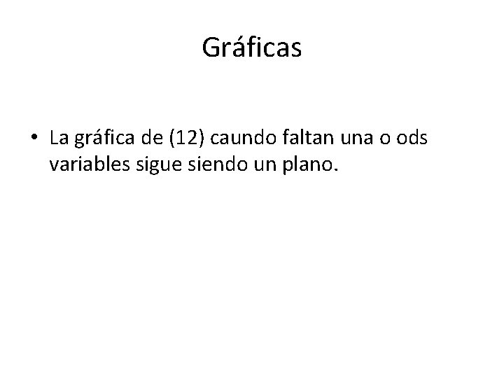 Gráficas • La gráfica de (12) caundo faltan una o ods variables sigue siendo