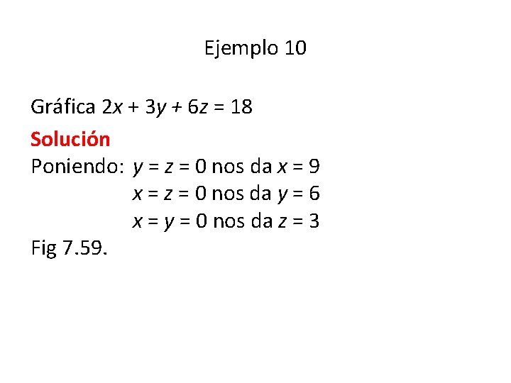 Ejemplo 10 Gráfica 2 x + 3 y + 6 z = 18 Solución Ejemplo 10 Gráfica 2 x + 3 y + 6 z = 18 Solución