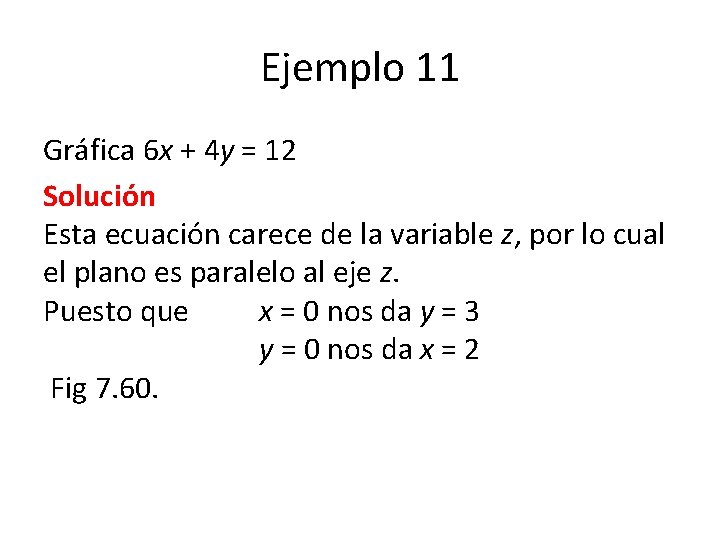 Ejemplo 11 Gráfica 6 x + 4 y = 12 Solución Esta ecuación carece