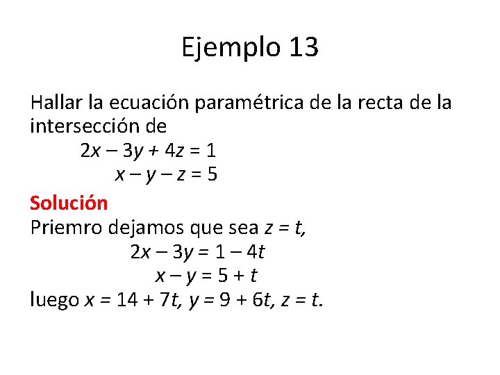 Ejemplo 13 Hallar la ecuación paramétrica de la recta de la intersección de 2
