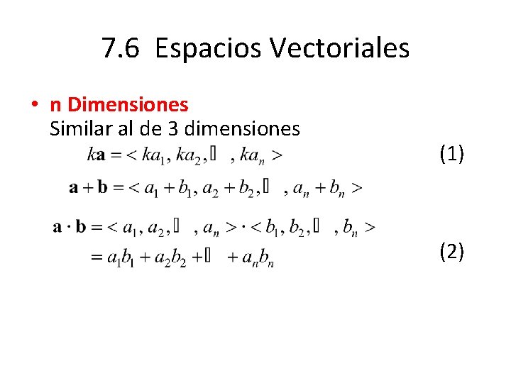 7. 6 Espacios Vectoriales • n Dimensiones Similar al de 3 dimensiones (1) (2)