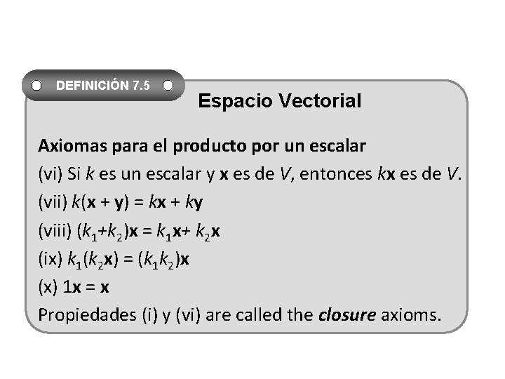 DEFINICIÓN 7. 5 Espacio Vectorial Axiomas para el producto por un escalar (vi) Si