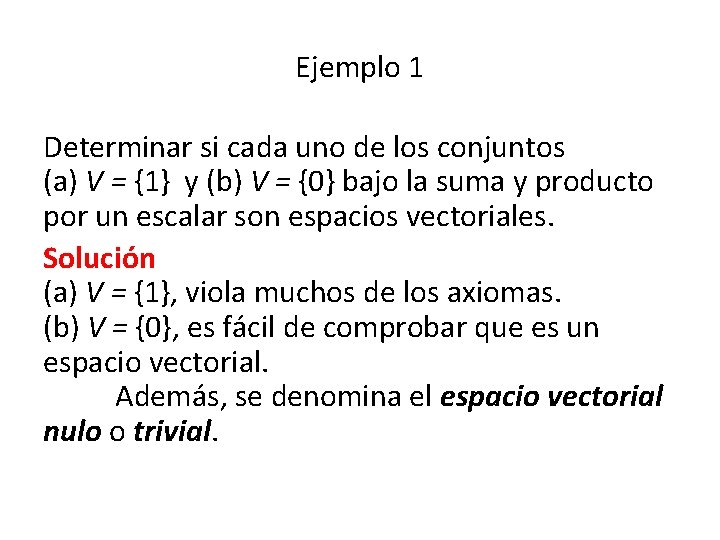 Ejemplo 1 Determinar si cada uno de los conjuntos (a) V = {1} y