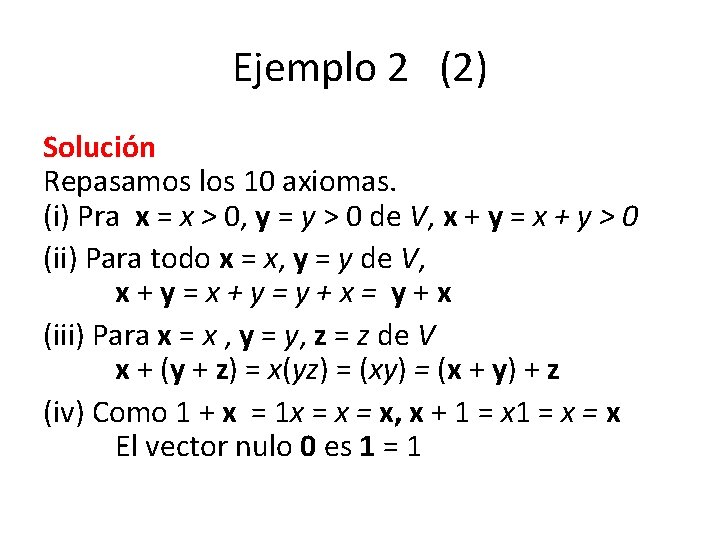 Ejemplo 2 (2) Solución Repasamos los 10 axiomas. (i) Pra x = x >