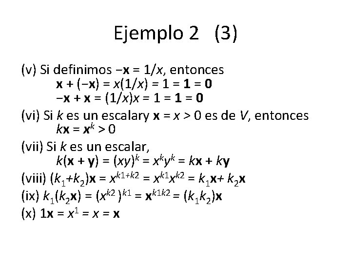 Ejemplo 2 (3) (v) Si definimos −x = 1/x, entonces x + (−x) =
