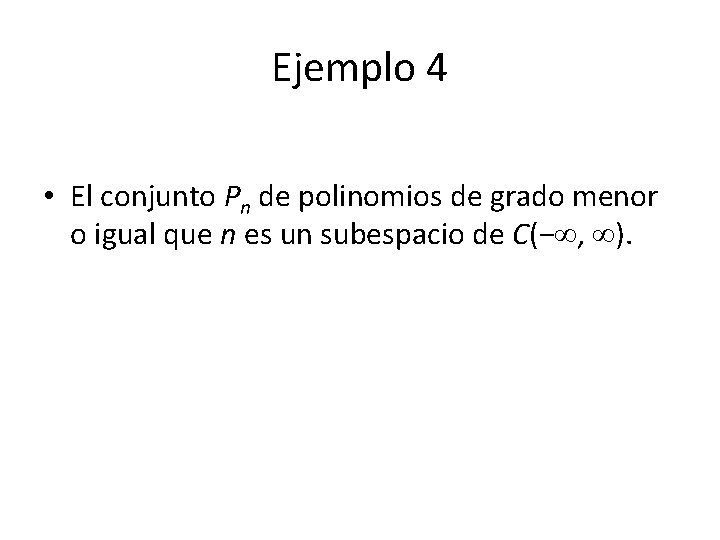 Ejemplo 4 • El conjunto Pn de polinomios de grado menor o igual que