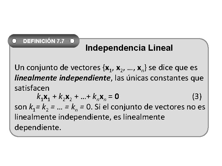 DEFINICIÓN 7. 7 Independencia Lineal Un conjunto de vectores {x 1, x 2, …,