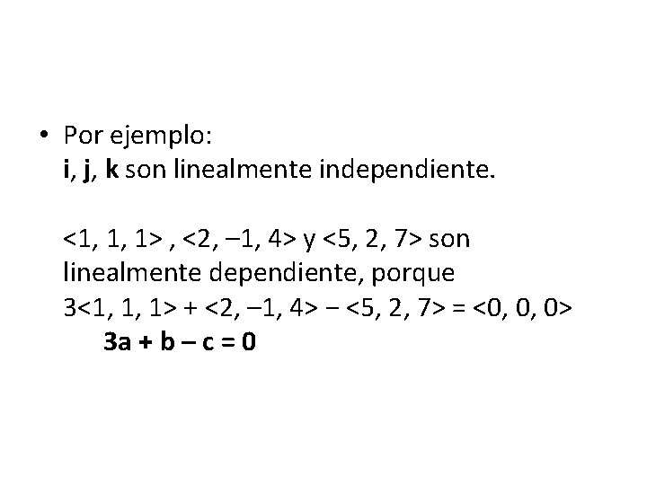  • Por ejemplo: i, j, k son linealmente independiente. <1, 1, 1> ,