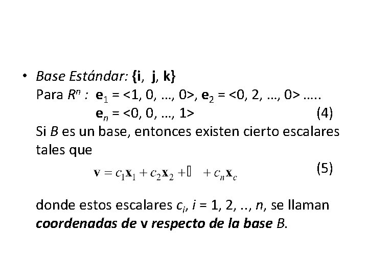  • Base Estándar: {i, j, k} Para Rn : e 1 = <1,