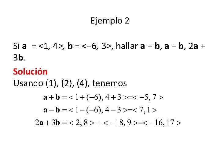 Ejemplo 2 Si a = <1, 4>, b = <− 6, 3>, hallar a