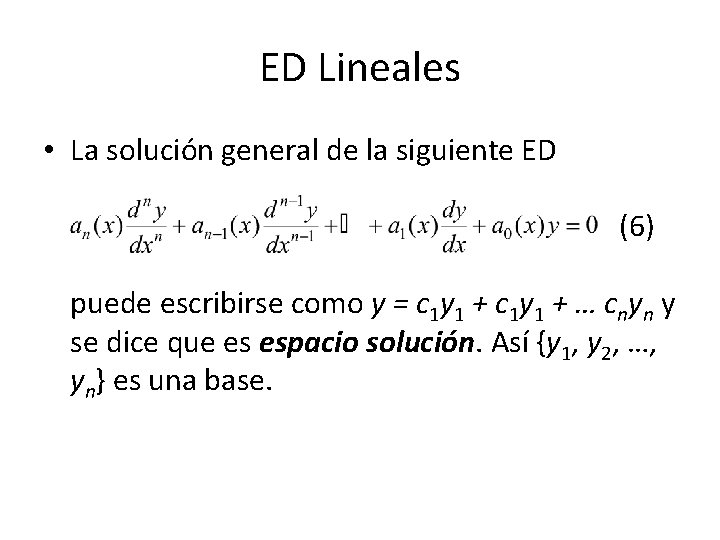 ED Lineales • La solución general de la siguiente ED (6) puede escribirse como