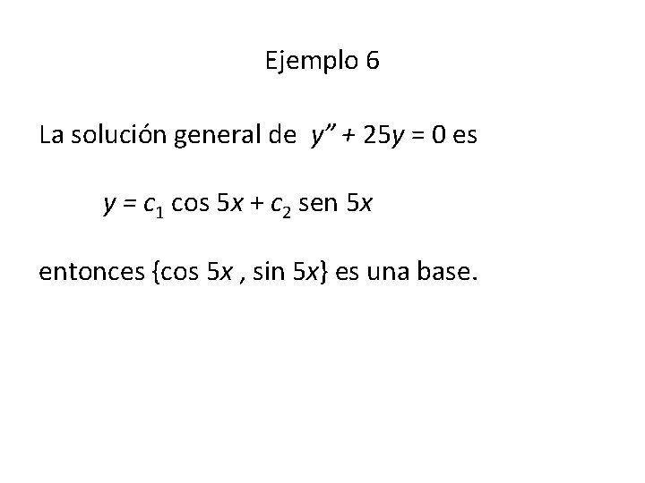 Ejemplo 6 La solución general de y” + 25 y = 0 es y