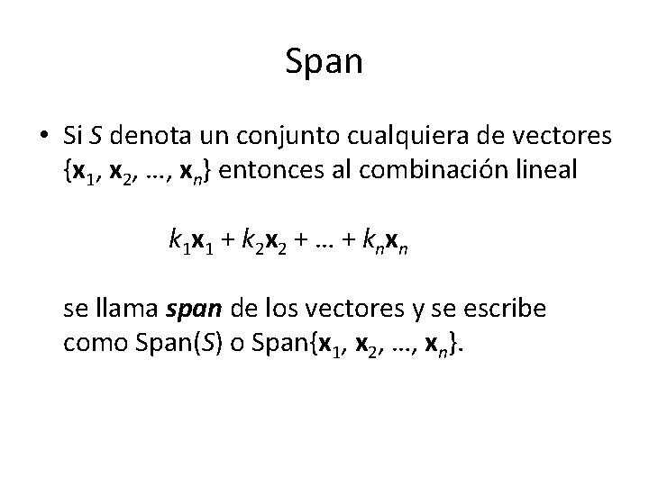 Span • Si S denota un conjunto cualquiera de vectores {x 1, x 2,