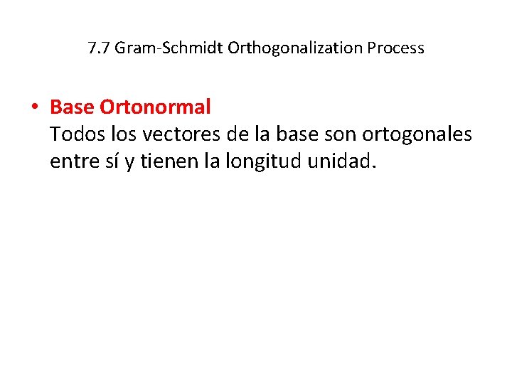 7. 7 Gram-Schmidt Orthogonalization Process • Base Ortonormal Todos los vectores de la base