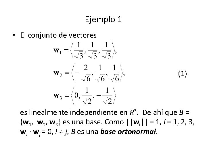 Ejemplo 1 • El conjunto de vectores (1) es linealmente independiente en R 3.