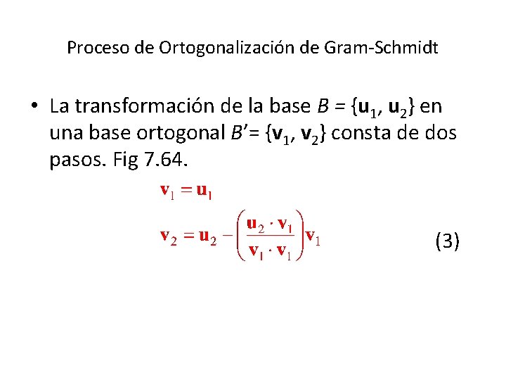 Proceso de Ortogonalización de Gram-Schmidt • La transformación de la base B = {u