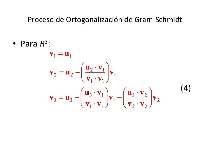 Proceso de Ortogonalización de Gram-Schmidt • Para R 3: (4) 