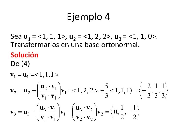 Ejemplo 4 Sea u 1 = <1, 1, 1>, u 2 = <1, 2,