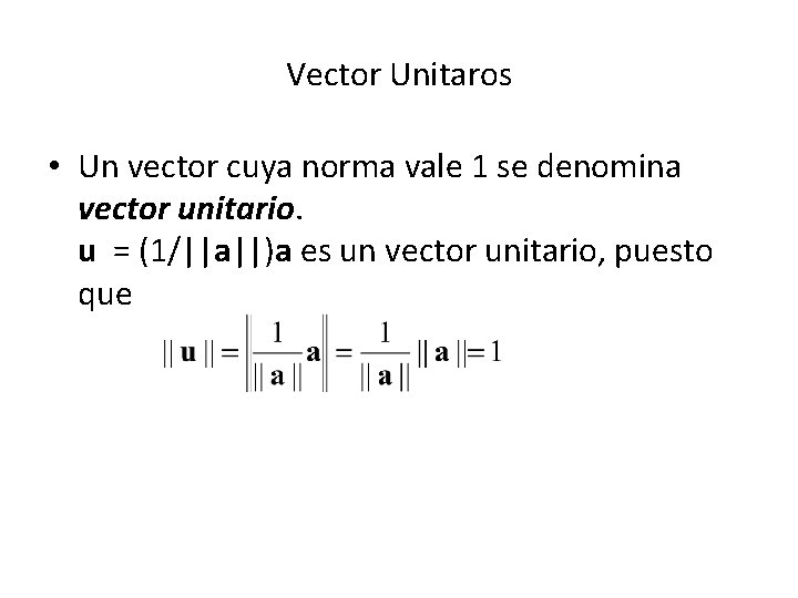 Vector Unitaros • Un vector cuya norma vale 1 se denomina vector unitario. u