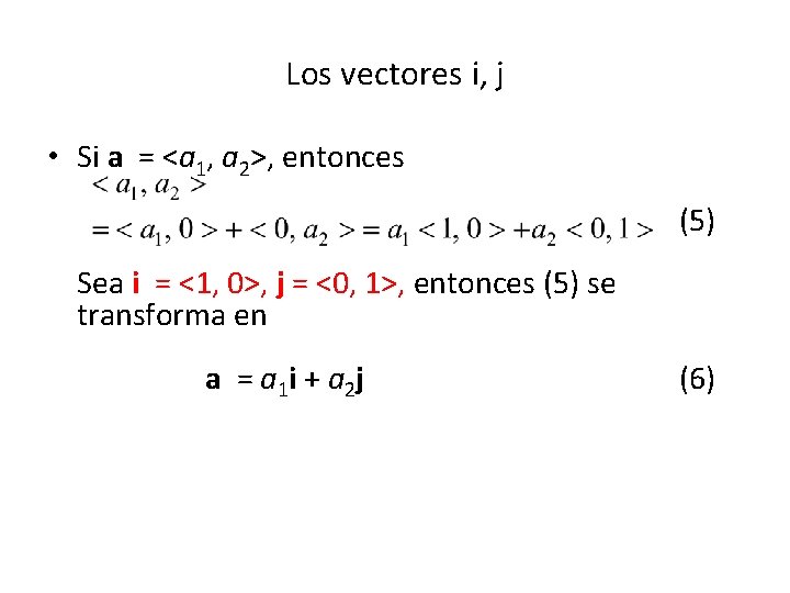 Los vectores i, j • Si a = <a 1, a 2>, entonces (5)