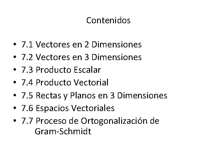 Contenidos • • 7. 1 Vectores en 2 Dimensiones 7. 2 Vectores en 3