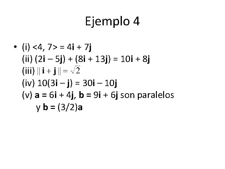 Ejemplo 4 • (i) <4, 7> = 4 i + 7 j (ii) (2